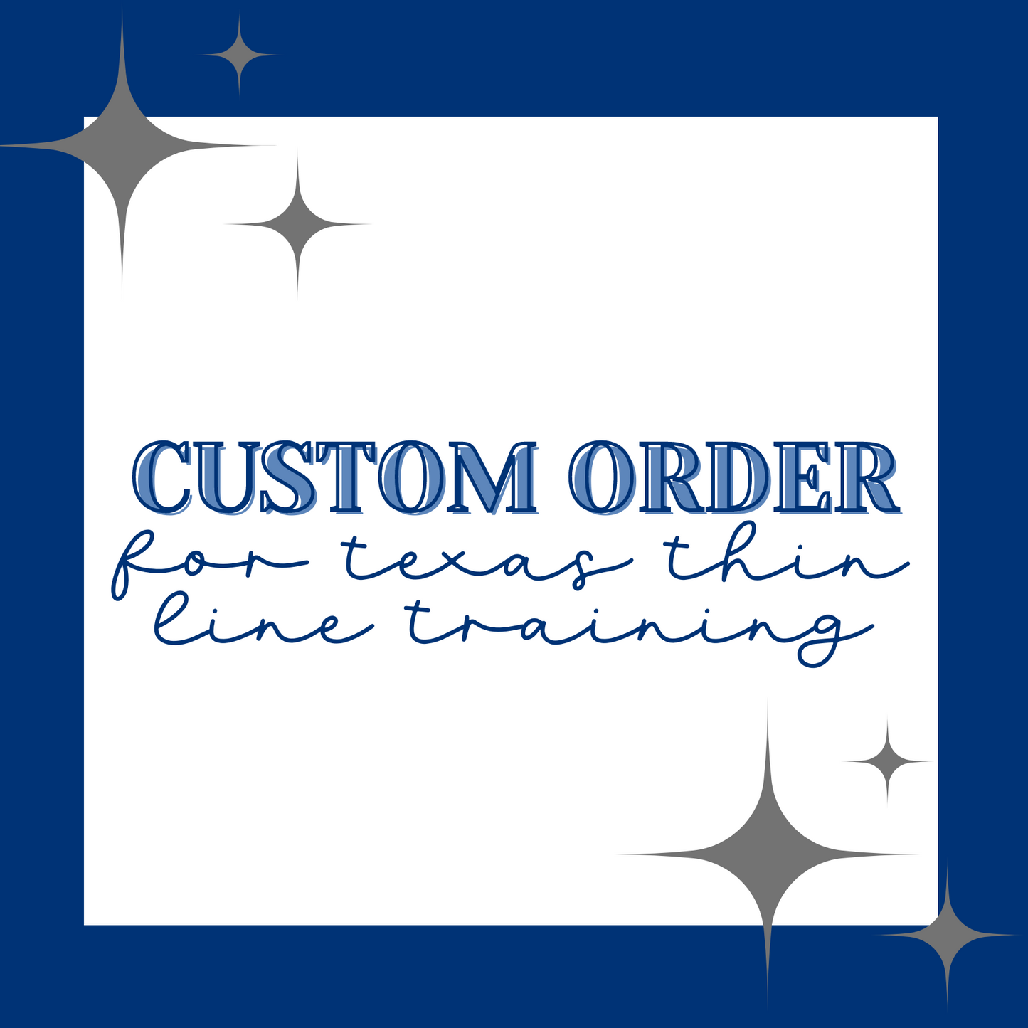 CUSTOM ORDER FOR TEXAS THIN LINE TRAINING - AUG 26