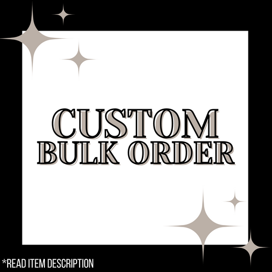 CUSTOM BULK ORDER