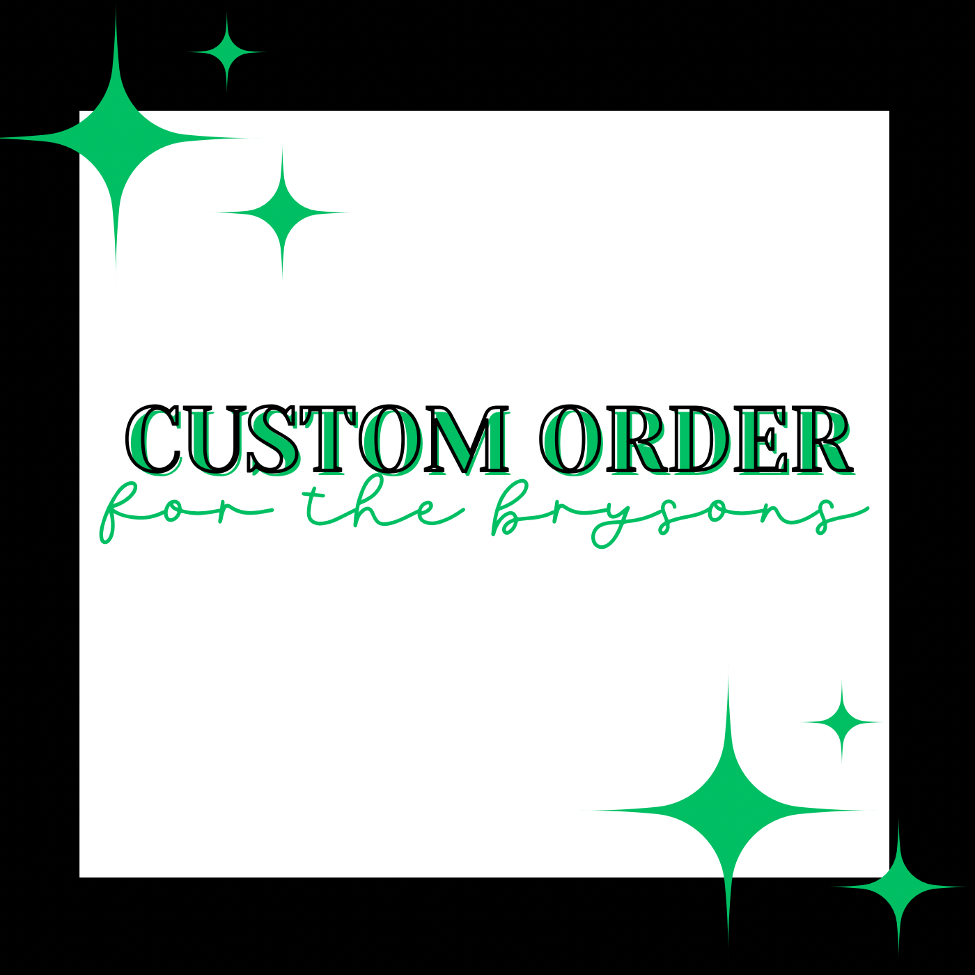 CUSTOM ORDER FOR THE BRYSONS