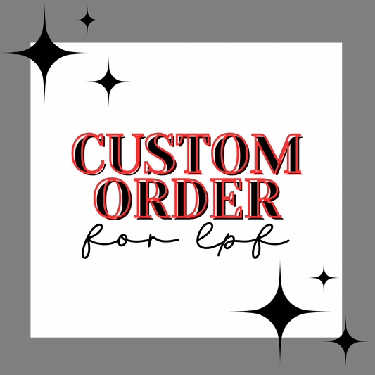 CUSTOM ORDER FOR LPF