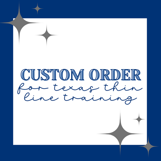 CUSTOM ORDER FOR TEXAS THIN LINE TRAINING